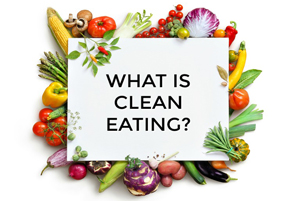 What is Clean Eating